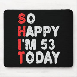 So happy I&#39;m 53rd Today Funny Birthday Gift Idea Mouse Pad