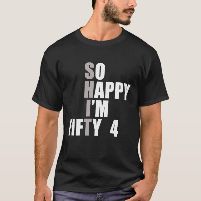 So Happy I'm 54  54th Birthday T-Shirt (Front)