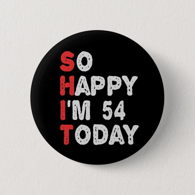 So happy I'm 54th Today Funny Birthday Gift Idea Button (Front)