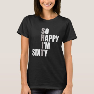 So Happy I'm 60  60th Birthday T-Shirt