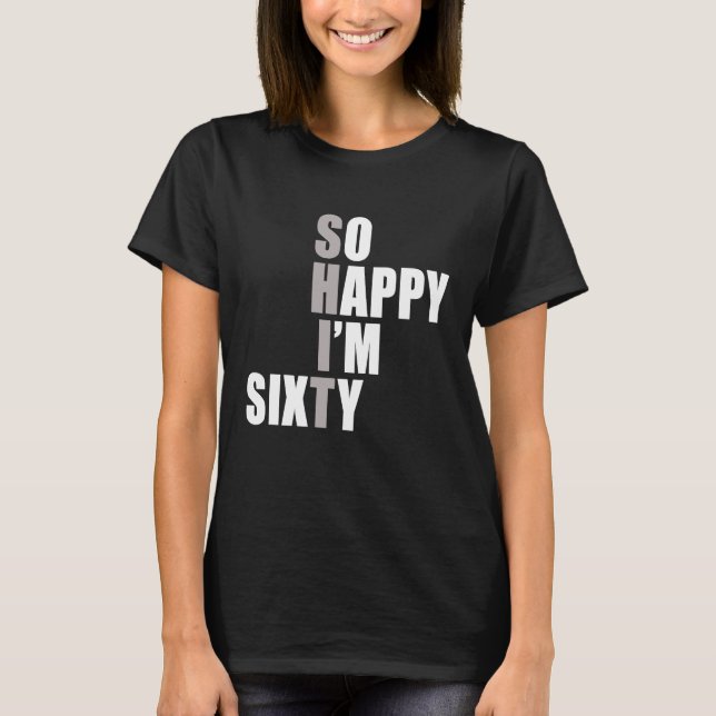 So Happy I'm 60  60th Birthday T-Shirt (Front)