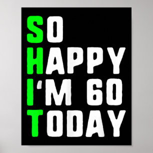 So Happy Im 60 Today 60th Birthday Years Old Funny Poster