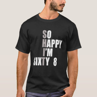 So Happy I'm 68 68th Birthday T-Shirt