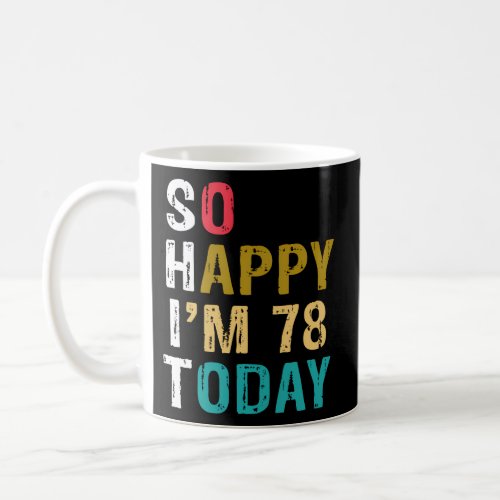 So Happy IM 78 Today 78 78Th Coffee Mug