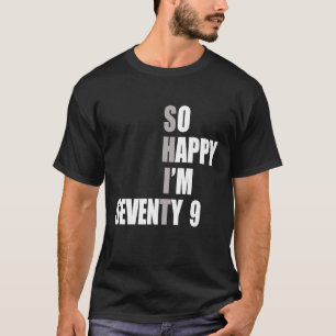 So Happy I'm 79 79th Birthday T-Shirt