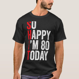 So Happy I'm 80 Today Funny 80th Birthday Jokes 80 T-Shirt