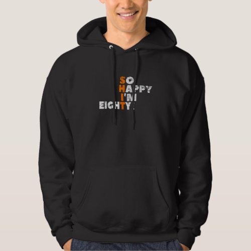 So Happy I&#39;m Eighty! For The 80th Birthday for Men Hoodie
