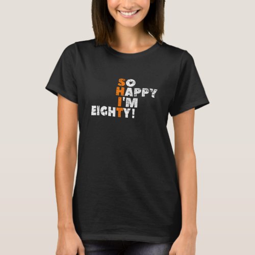 So Happy I&#39;m Eighty! For The 80th Birthday for Men T-Shirt