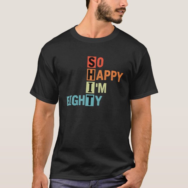 So Happy I'm Eighty Retro 80 Years Old 80Th Birthd T-Shirt (Front)