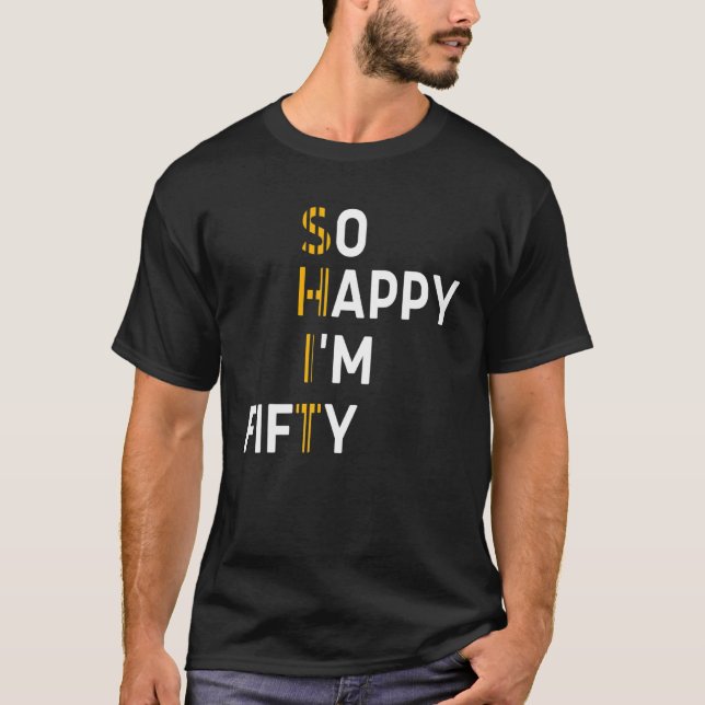 So Happy I'm Fifty  50th Birthday Gag 50 Years Old T-Shirt (Front)