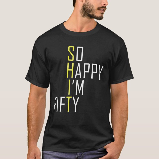 So Happy I'm Fifty Funny 50Th Birthday Gag 50 Year T-Shirt (Front)