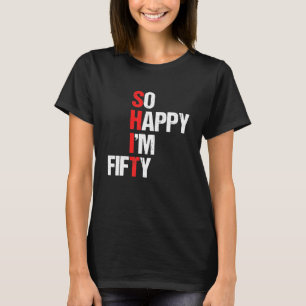 So Happy I'm Fifty Funny 50Th Birthday Gift 50 T-Shirt