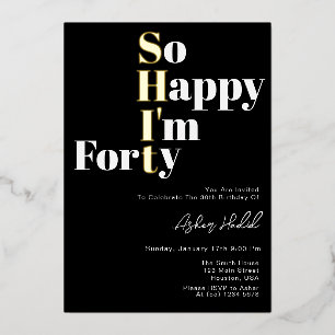 So Happy I'm Forty 40th Birthday Invitation Foil Invitation