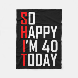 So Happy I'm Forty Gag 40 Year Old Funny 40th Birt Fleece Blanket
