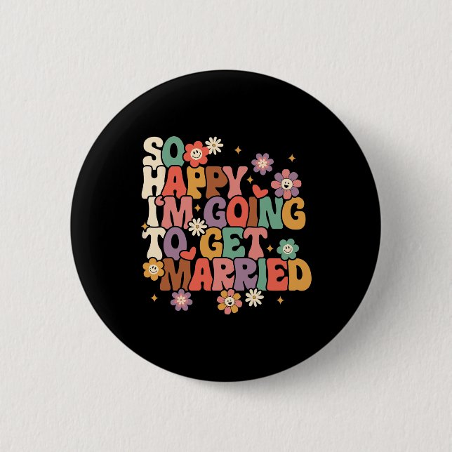 So Happy I'm Going To Get Married Bride To Be Groo Button (Front)