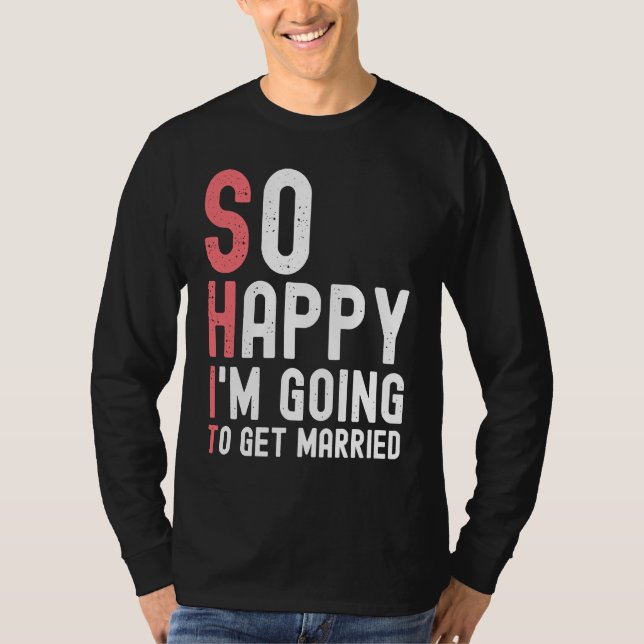 So Happy I'm Going To Get Married  Newly Engaged F T-Shirt (Front)