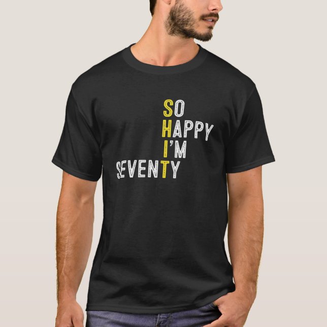 So Happy I'm Seventy Funny 70Th Birthday Gag 70 Ye T-Shirt (Front)