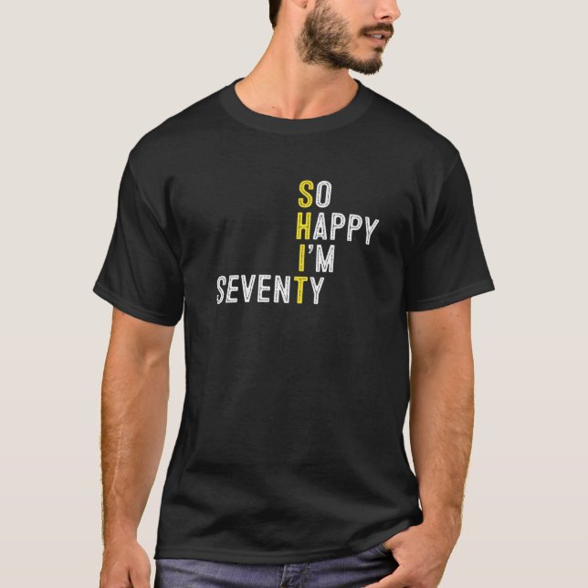 So Happy I'm Seventy Funny 70Th Birthday Gag 70 Ye T-Shirt (Front)