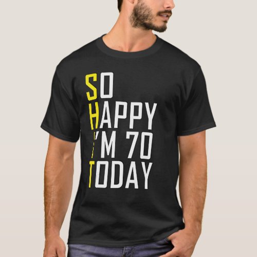 So Happy I&#39;m Seventy Sarcastic Funny 70th Birthday T-Shirt