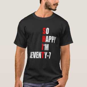 SO HAPPY I'M SEVENTY SEVEN FUNNY 77th BIRTHDAY TEX T-Shirt