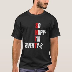 SO HAPPY I'M SEVENTY SIX FUNNY 76th BIRTHDAY TEXT  T-Shirt