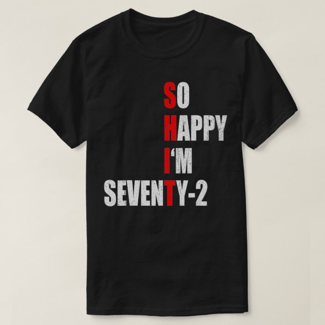 SO HAPPY I'M SEVENTY TWO FUNNY 72th BIRTHDAY TEXT  T-Shirt (Design Front)
