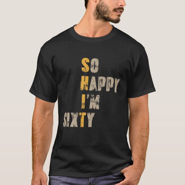 So Happy I'm Sixty 60 Year Old Funny 60Th Birthday T-Shirt (Front)