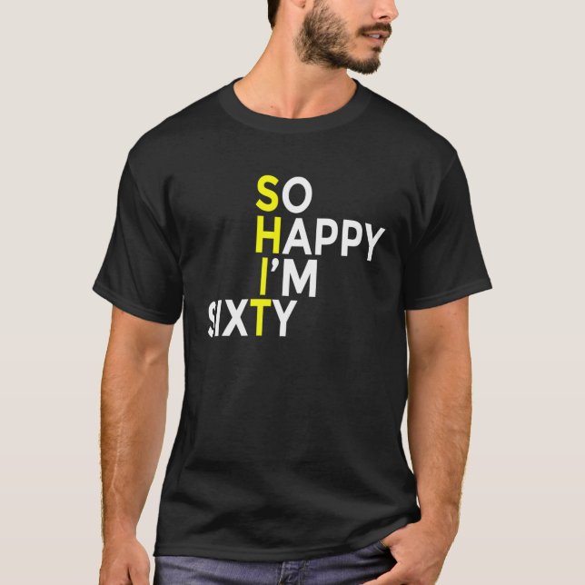 So Happy I'm Sixty Funny 60 Years Old 60Th Birthda T-Shirt (Front)