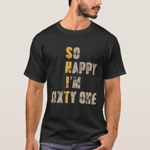So Happy Im Sixty One 61 Year Old Funny 61St Birt T_Shirt