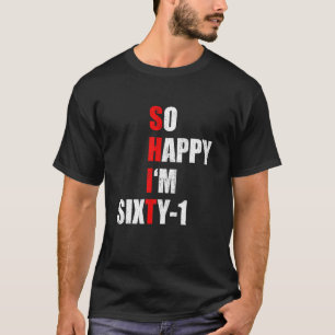 SO HAPPY I'M SIXTY ONE FUNNY 61th BIRTHDAY TEXT QU T-Shirt