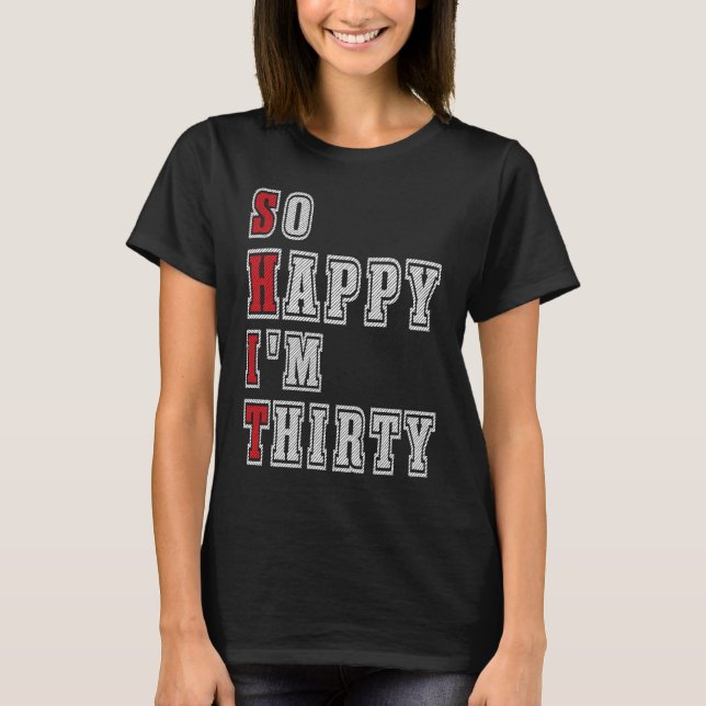 So Happy I'm Thirty 30 Years Old Birthday For Men  T-Shirt (Front)