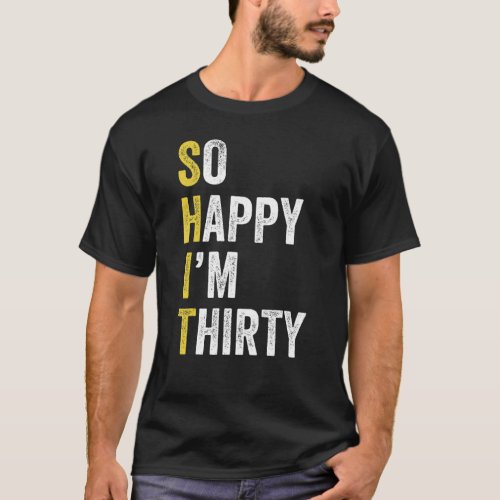 So Happy Im Thirty  30th Birth  30 Years Old T_Shirt