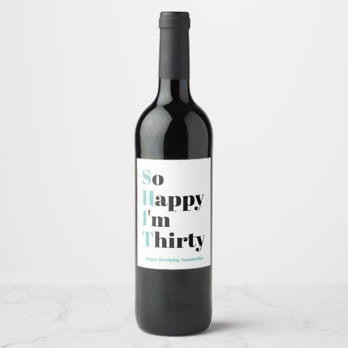 So Happy Im Thirty 30th Birthday Party Wine Label