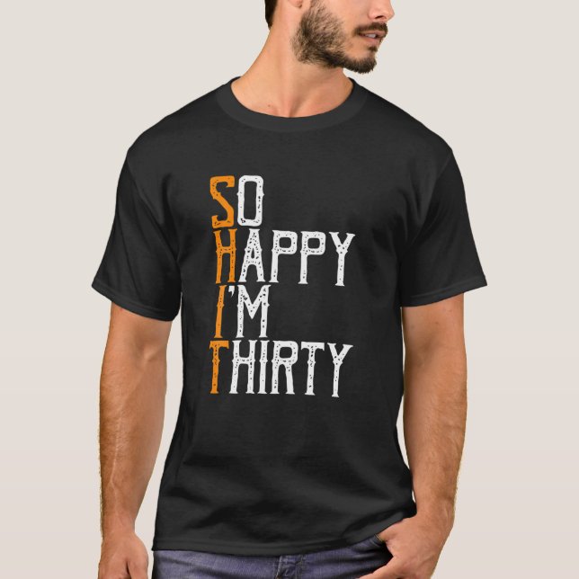So Happy I'm Thirty - Birthday BDAY 30Th Birthday T-Shirt (Front)