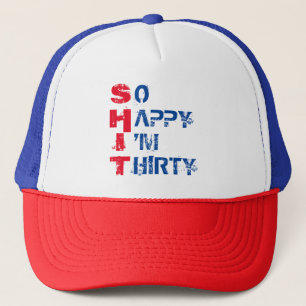 SO HAPPY I'M THIRTY TRUCKER HAT