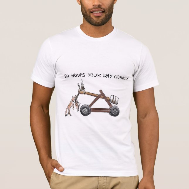 So how’s your day going? T-Shirt (Front)