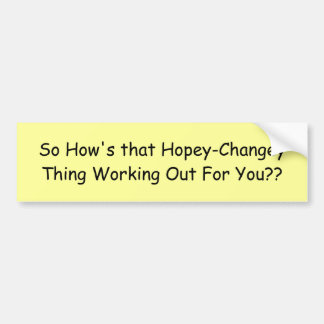So How's that Hopey-Changey Thing Working Out F... Bumper Sticker