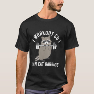 So I Can Eat Garbage Raccoon Trash Panda Workout G T-Shirt