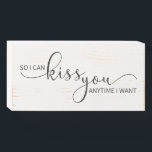 So I Can Kiss You Anytime I Want Wooden Box Sign<br><div class="desc">This is perfect for the living room or bedroom.</div>