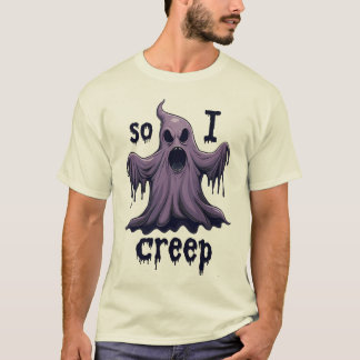 So I Creep Halloween Boo Ghost Funny Creep Yeaaa T-Shirt