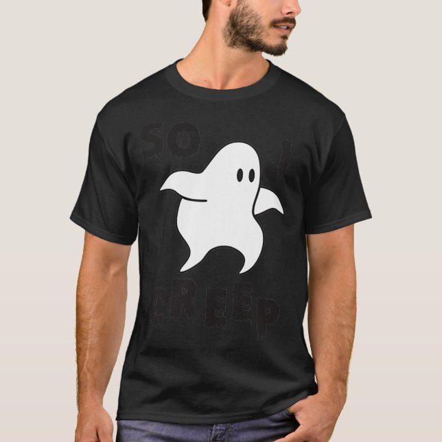 So I Creep Halloween Ghost Funny Ghost Halloween C T-Shirt (Front)