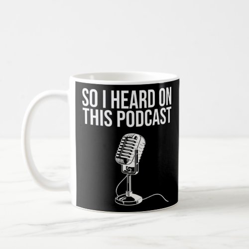 So I Heard on This Podcast Novelty Microphone Funn Coffee Mug