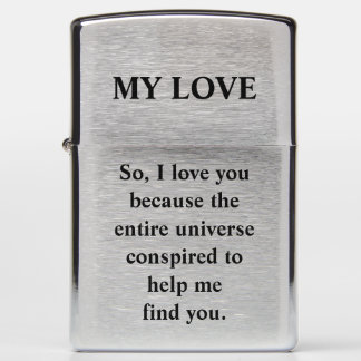 So, I love you because the entire universe Zippo Lighter