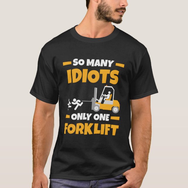 So Idiots Only One Forklift Forklift Operator T-Shirt (Front)