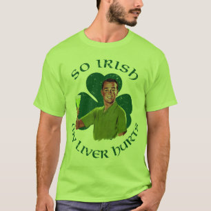 So Irish My Liver Hurts T-Shirt