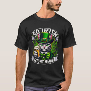 So Irish Right Meow St Patrick s Day Beer Lover Ca T-Shirt
