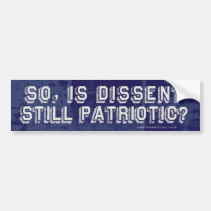 So, Is Dissent Still Patriotic? Bumper Sticker
