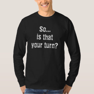 So... Is That Your Turn Game Master T-Shirt