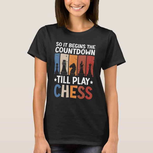 So It Begins The Countdown Till Play Chess T-Shirt (Front)