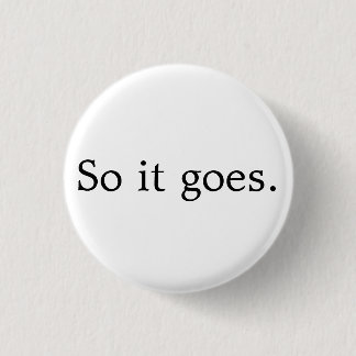 So It Goes Pinback Button